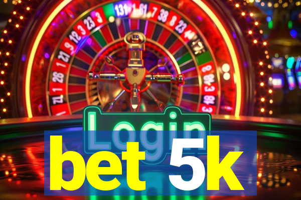 bet 5k